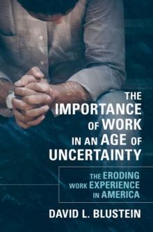 The Importance of Work in an Age of Uncertainty : The Eroding Work Experience in America