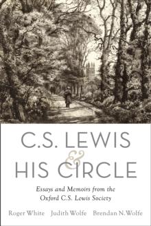 C. S. Lewis and His Circle : Essays and Memoirs from the Oxford C.S. Lewis Society