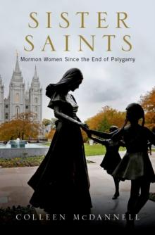 Sister Saints : Mormon Women since the End of Polygamy