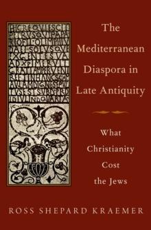 The Mediterranean Diaspora in Late Antiquity : What Christianity Cost the Jews