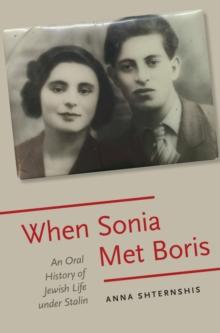 When Sonia Met Boris : An Oral History of Jewish Life under Stalin