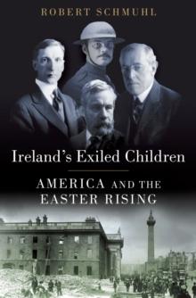 Ireland's Exiled Children : America and the Easter Rising