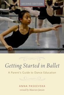 Getting Started in Ballet : A Parent's Guide to Dance Education