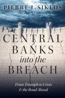 Central Banks into the Breach : From Triumph to Crisis and the Road Ahead