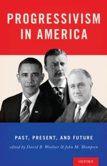 Progressivism in America : Past, Present, and Future