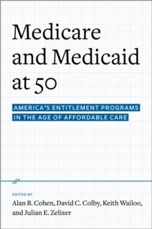 Medicare and Medicaid at 50 : America's Entitlement Programs in the Age of Affordable Care