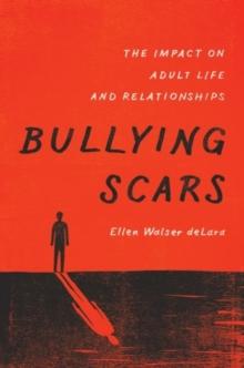 Bullying Scars : The Impact on Adult Life and Relationships