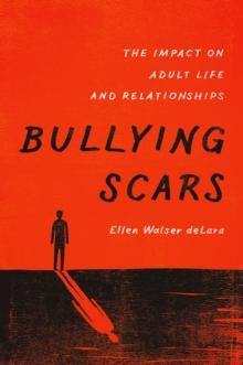 Bullying Scars : The Impact on Adult Life and Relationships