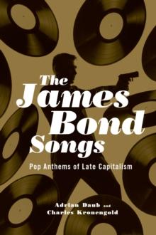 The James Bond Songs : Pop Anthems of Late Capitalism