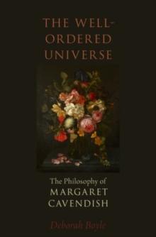 The Well-Ordered Universe : The Philosophy of Margaret Cavendish