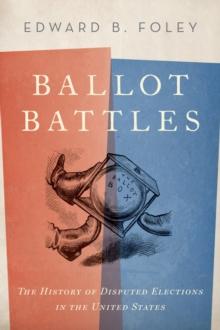 Ballot Battles : The History of Disputed Elections in the United States