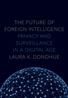 The Future of Foreign Intelligence : Privacy and Surveillance in a Digital Age