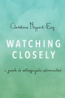 Watching Closely : A Guide to Ethnographic Observation