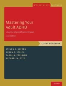 Mastering Your Adult ADHD : A Cognitive-Behavioral Treatment Program, Client Workbook