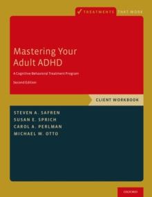 Mastering Your Adult ADHD : A Cognitive-Behavioral Treatment Program, Client Workbook