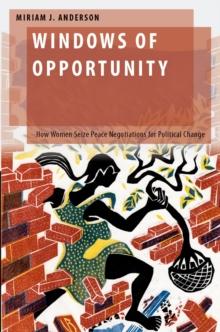 Windows of Opportunity : How Women Seize Peace Negotiations for Political Change