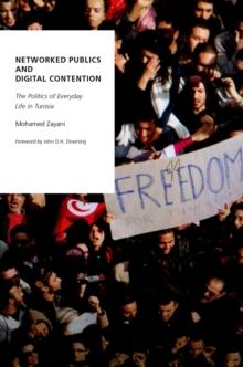 Networked Publics and Digital Contention : The Politics of Everyday Life in Tunisia