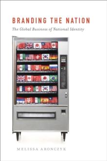 Branding the Nation : The Global Business of National Identity