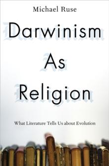 Darwinism as Religion : What Literature Tells Us about Evolution