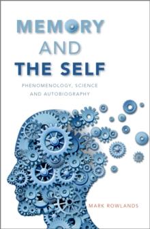 Memory and the Self : Phenomenology, Science and Autobiography