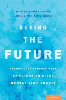 Seeing the Future : Theoretical Perspectives on Future-Oriented Mental TimeTravel