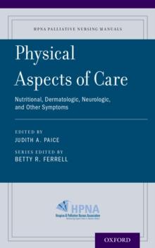 Physical Aspects of Care : Nutritional, Dermatologic, Neurologic and Other Symptoms