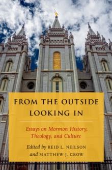 From the Outside Looking In : Essays on Mormon History, Theology, and Culture