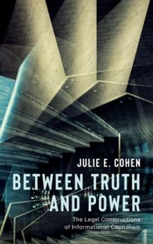 Between Truth and Power : The Legal Constructions of Informational Capitalism