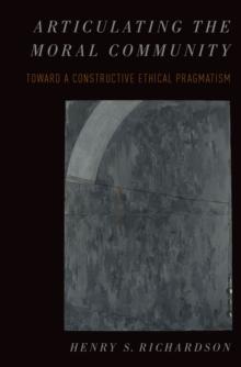 Articulating the Moral Community : Toward a Constructive Ethical Pragmatism