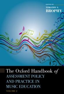 The Oxford Handbook of Assessment Policy and Practice in Music Education, Volume 2