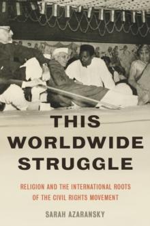 This Worldwide Struggle : Religion and the International Roots of the Civil Rights Movement