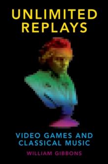 Unlimited Replays : Video Games and Classical Music