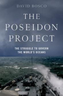 The Poseidon Project : The Struggle to Govern the World's Oceans