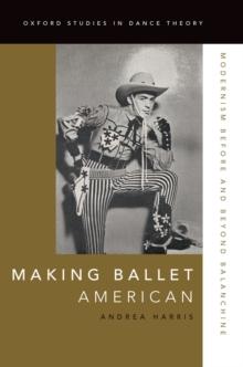 Making Ballet American : Modernism Before and Beyond Balanchine