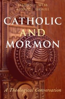 Catholic and Mormon : A Theological Conversation