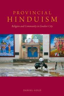 Provincial Hinduism : Religion and Community in Gwalior City