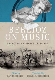 Berlioz on Music : Selected Criticism 1824-1837