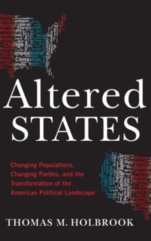 Altered States : Changing Populations, Changing Parties, and the Transformation of the American Political Landscape