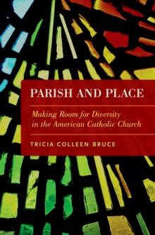 Parish and Place : Making Room for Diversity in the American Catholic Church