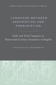 Language Between Description and Prescription : Verbs and Verb Categories in Nineteenth-Century Grammars of English