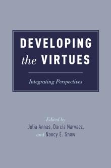 Developing the Virtues : Integrating Perspectives