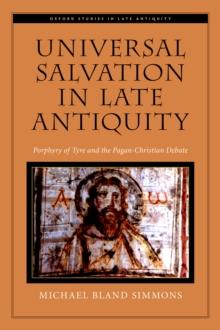 Universal Salvation in Late Antiquity : Porphyry of Tyre and the Pagan-Christian Debate