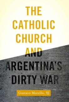 The Catholic Church and Argentina's Dirty War