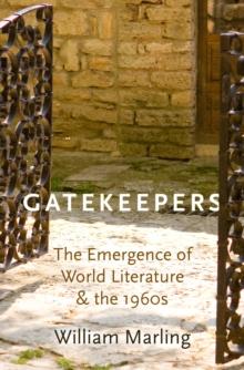 Gatekeepers : The Emergence of World Literature and the 1960s