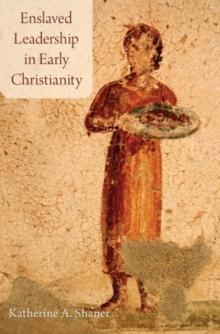 Enslaved Leadership In Early Christianity