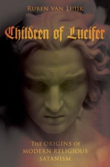 Children of Lucifer : The Origins of Modern Religious Satanism