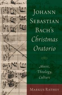 Johann Sebastian Bach's Christmas Oratorio : Music, Theology, Culture