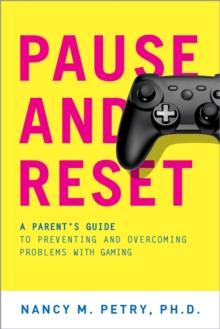 Pause and Reset : A Parent's Guide to Preventing and Overcoming Problems with Gaming