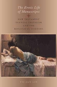 The Erotic Life of Manuscripts : New Testament Textual Criticism and the Biological Sciences