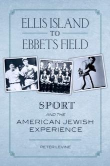 Ellis Island to Ebbets Field : Sport and the American Jewish Experience